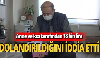 Mehmet Özdemir yardımcı olduğu anne ve kızı tarafından 18 bin lira dolandırıldığını iddia etti